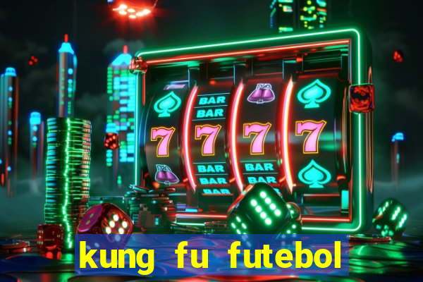 kung fu futebol clube filme completo dublado